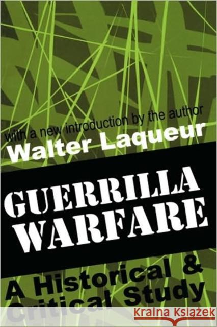 Guerrilla Warfare : A Historical and Critical Study Walter Laqueur Walter Laqueur 9780765804068 Transaction Publishers