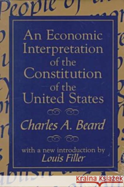 An Economic Interpretation of the Constitution of the United States Charles A. Beard Louis Filler 9780765804570 Transaction Publishers