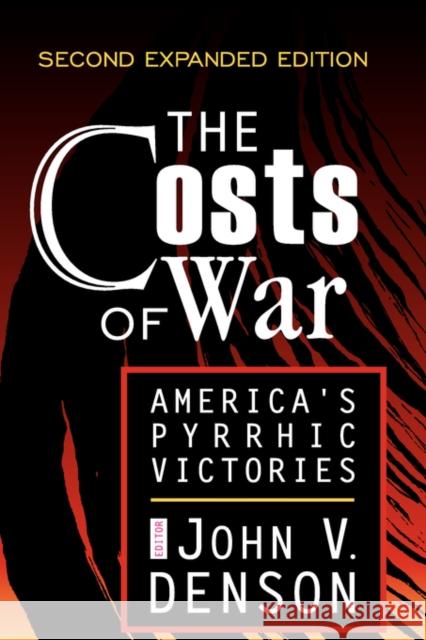 The Costs of War: America's Pyrrhic Victories Denson, John 9780765804877 Transaction Publishers