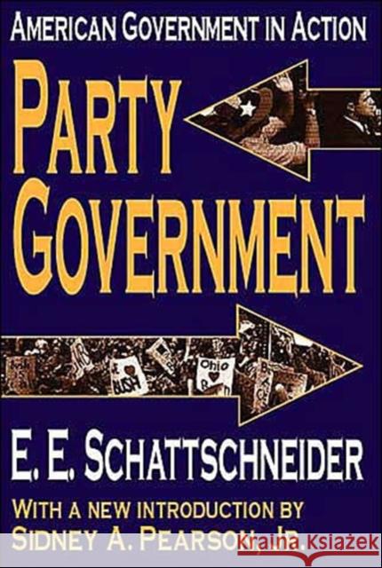 Party Government: American Government in Action Schattschneider, E. 9780765805584 Transaction Publishers