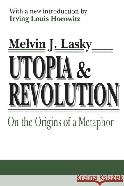 Utopia & Revolution: On the Origins of a Metaphor Lasky, Melvin 9780765805737 Transaction Publishers