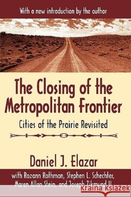 The Closing of the Metropolitan Frontier: Cities of the Prairie Revisited Elazar, Daniel 9780765807632 Athlone Press