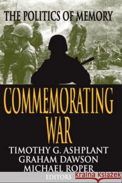 Commemorating War: The Politics of Memory Dawson, Graham 9780765808158 0