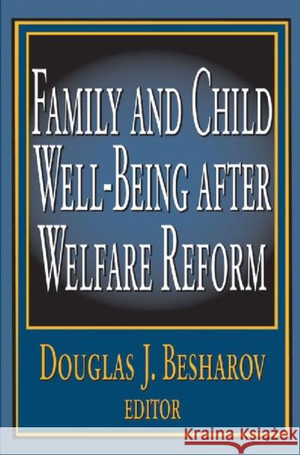 Family and Child Well-Being After Welfare Reform Besharov, Douglas 9780765808455 Transaction Publishers