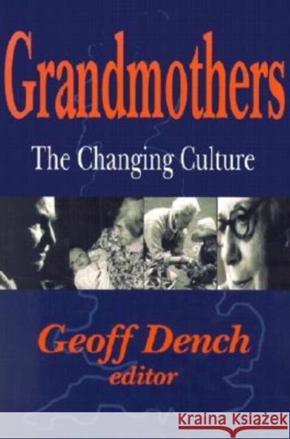 Grandmothers: The Changing Culture Dench, Geoff 9780765808936 Transaction Publishers