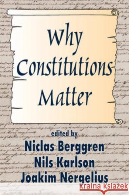 Why Constitutions Matter Niclas Berggren Joakim Nergelius Nils Karlson 9780765809247 Transaction Publishers