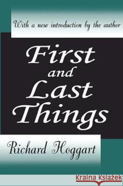 First and Last Things Richard Hoggart 9780765809391 Transaction Publishers