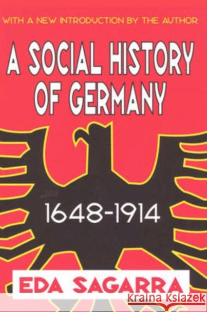 A Social History of Germany, 1648-1914 Sagarra                                  Eda Sagarra 9780765809827 Transaction Publishers