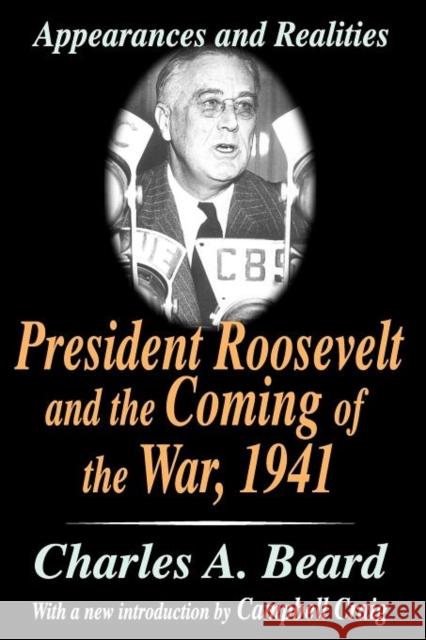 President Roosevelt and the Coming of the War, 1941: Appearances and Realities Beard, Charles a. 9780765809988 Transaction Publishers