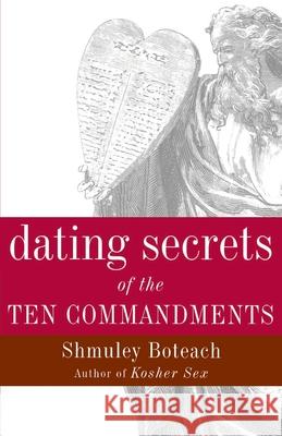 Dating Secrets of the Ten Commandments Shmuley Boteach 9780767905602 Broadway Books