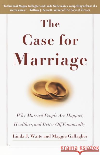 The Case for Marriage: Why Married People Are Happier, Healthier and Better Off Financially Waite, Linda 9780767906326 Broadway Books