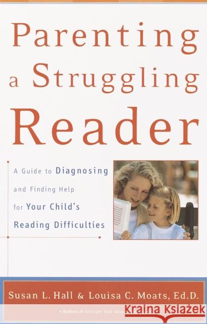 Parenting a Struggling Reader: A Guide to Diagnosing and Finding Help for Your Child's Reading Difficulties Hall, Susan 9780767907767 Broadway Books