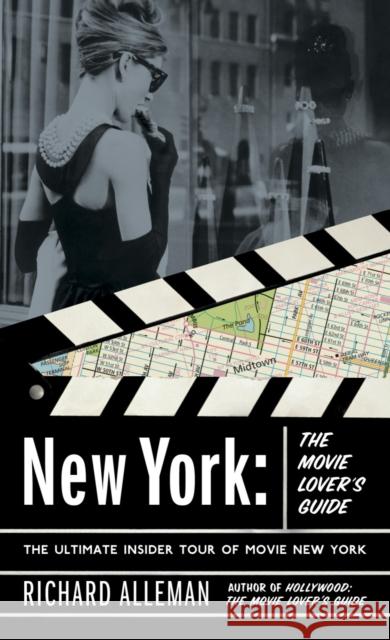 New York: The Movie Lover's Guide: The Ultimate Insider Tour of Movie New York Richard Alleman 9780767916349 Broadway Books