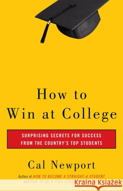 How to Win at College: Simple Rules for Success from Star Students Cal Newport 9780767917872 Broadway Books