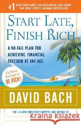 Start Late, Finish Rich: A No-Fail Plan for Achieving Financial Freedom at Any Age David Bach 9780767919470 Broadway Books
