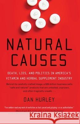 Natural Causes: Death, Lies and Politics in America's Vitamin and Herbal Supplement Industry Dan Hurley 9780767920438 Broadway Books