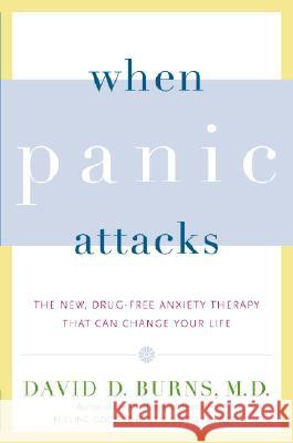 When Panic Attacks: The New, Drug-Free Anxiety Therapy That Can Change Your Life David D. Burns 9780767920834 Broadway Books