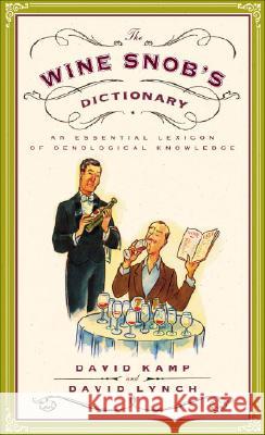 The Wine Snob's Dictionary: An Essential Lexicon of Oenological Knowledge David Kamp David Lynch 9780767926928 Broadway Books