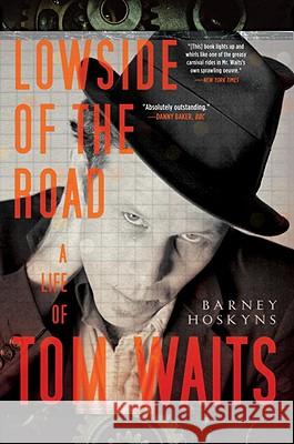 Lowside of the Road: A Life of Tom Waits Barney Hoskyns 9780767927093 Broadway Books