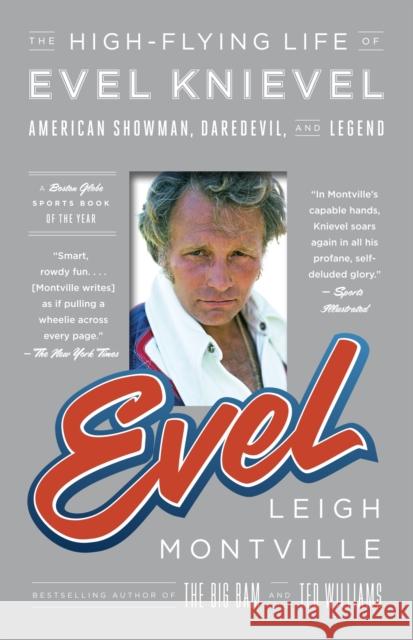 Evel: The High-Flying Life of Evel Knievel: American Showman, Daredevil, and Legend Montville, Leigh 9780767930529