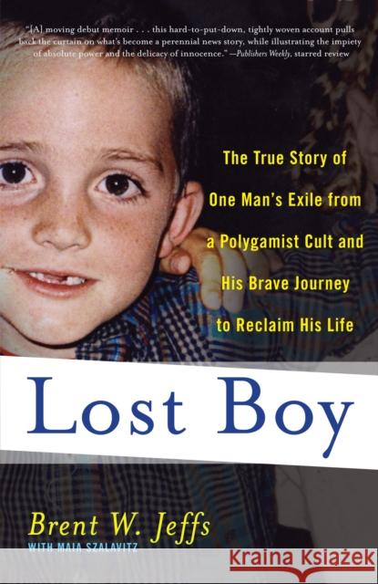 Lost Boy: The True Story of One Man's Exile from a Polygamist Cult and His Brave Journey to Reclaim His Life Jeffs, Brent W. 9780767931786 Broadway Books