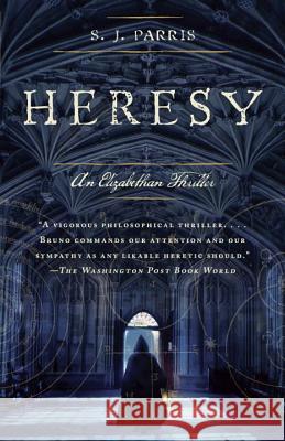 Heresy: An Elizabethan Thriller S. J. Parris 9780767932523 Anchor Books