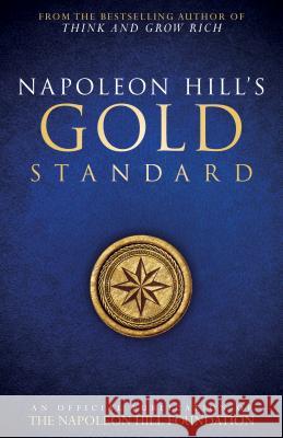 Napoleon Hill's Gold Standard: An Official Publication of the Napoleon Hill Foundation Napoleon Hill Napoleon Hill Foundation 9780768410150