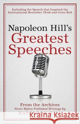 Napoleon Hill's Greatest Speeches: An Official Publication of the Napoleon Hill Foundation Napoleon Hill Napoleon Hill Foundation                 J. B. Hill 9780768410198