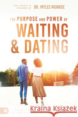 Waiting and Dating: A Sensible Guide to a Fulfilling Love Relationship Munroe, Myles 9780768421576 Destiny Image Publishers