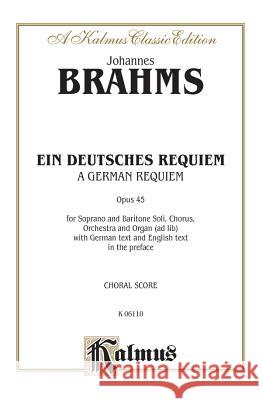 German Requiem (Ein Deutsches Requiem), Op. 45; Satb with S, Bar Soli (Orch.) (German Language Edition) Johannes Brahms 9780769243795 Alfred Publishing Company
