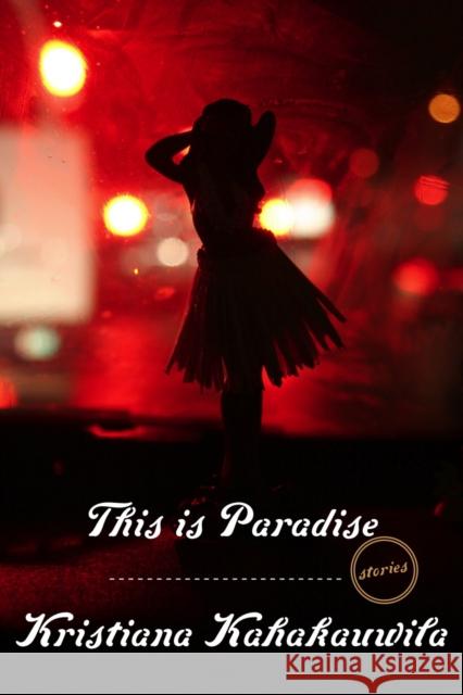 This Is Paradise: Stories Kristiana Kahakauwila 9780770436254 Hogarth