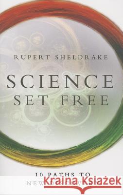 Science Set Free: 10 Paths to New Discovery Rupert Sheldrake 9780770436728 Deepak Chopra