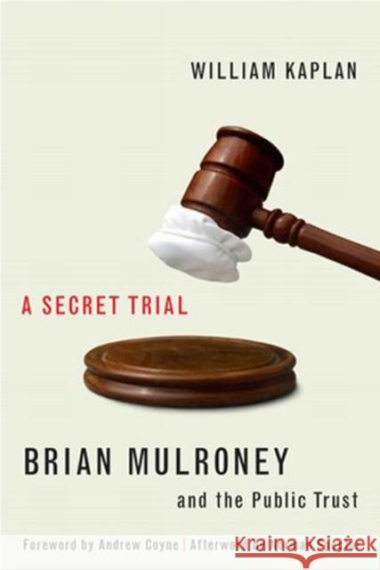 A Secret Trial : Brian Mulroney and the Public Trust William Kaplan 9780773534605 McGill-Queen's University Press