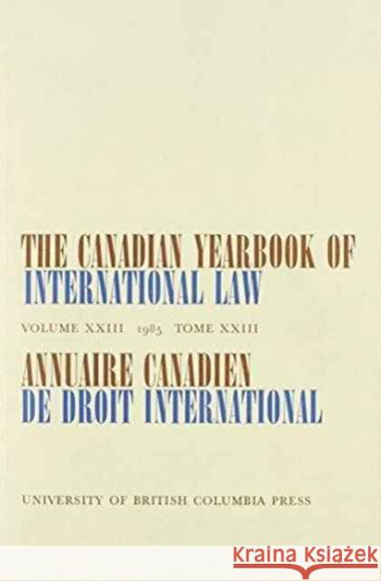 The Canadian Yearbook of International Law, Vol. 23, 1985 C.B. Bourne   9780774802598 University of British Columbia Press