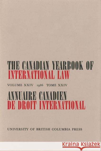 The Canadian Yearbook of International Law, Vol. 24, 1986 C.B. Bourne   9780774802819 University of British Columbia Press