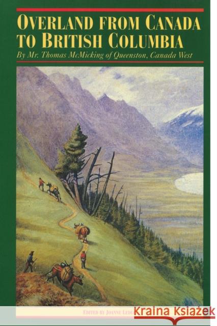 Overland from Canada to British Columbia: By Mr. Thomas McMicking of Queenston, Canada West Leduc, Joanne 9780774803939 University of British Columbia Press