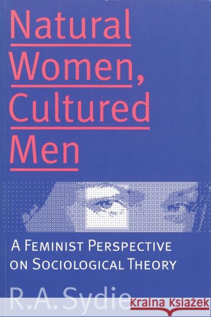 Natural Women, Cultured Men: A Feminist Perspective on Sociological Theory Sydie, R. a. 9780774804912 University of British Columbia Press