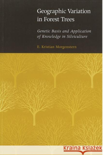 Geographic Variation in Forest Trees: Genetic Basis and Application of Knowledge in Silviculture Morgenstern, Maria 9780774805605 University of British Columbia Press
