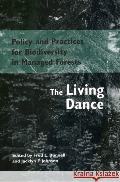 Policy and Practices for Biodiversity in Managed Forests: The Living Dance Bunnell, Fred 9780774806916