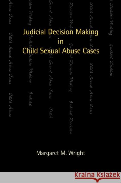 Judicial Decision Making in Child Sexual Abuse Cases Margaret M. Wright 9780774812641 University of British Columbia Press