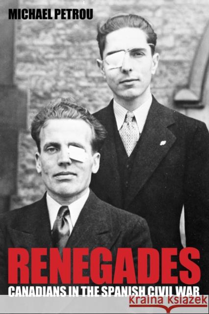 Renegades: Canadians in the Spanish Civil War Michael Petrou 9780774814188 UBC Press
