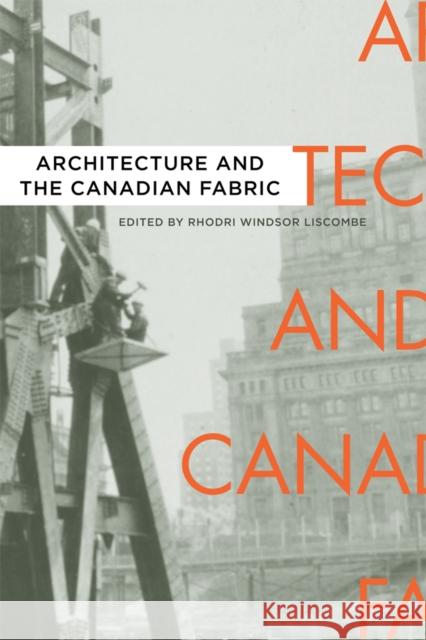 Architecture and the Canadian Fabric Rhodri Windso 9780774819404 UBC Press