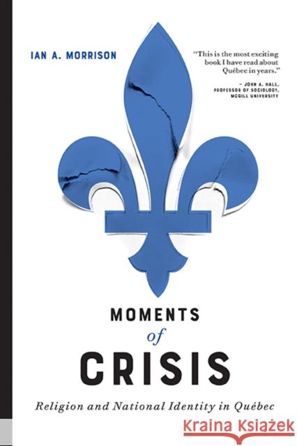 Moments of Crisis: Religion and National Identity in Québec Morrison, Ian A. 9780774861779 University of British Columbia Press