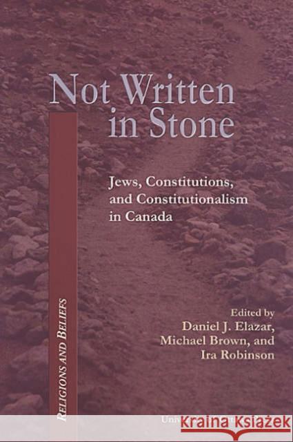 Not Written in Stone: Jews, Constitutions, and Constitutionalism in Canada Elazar, Daniel J. 9780776605456 University of Ottawa Press