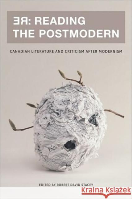 RE: Reading the Postmodern: Canadian Literature and Criticism After Modernism Stacey, Robert David 9780776607399