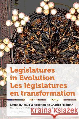 Legislatures in Evolution / Les legislatures en transformation Charles Feldman Genevieve Tellier David Groves 9780776637907