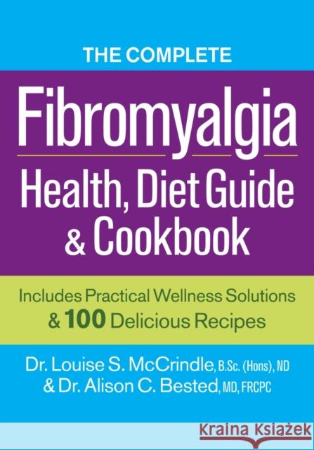 Complete Fibromyalgia Health, Diet Guide and Cookbook Dr. Alison C. Bested 9780778804536 0