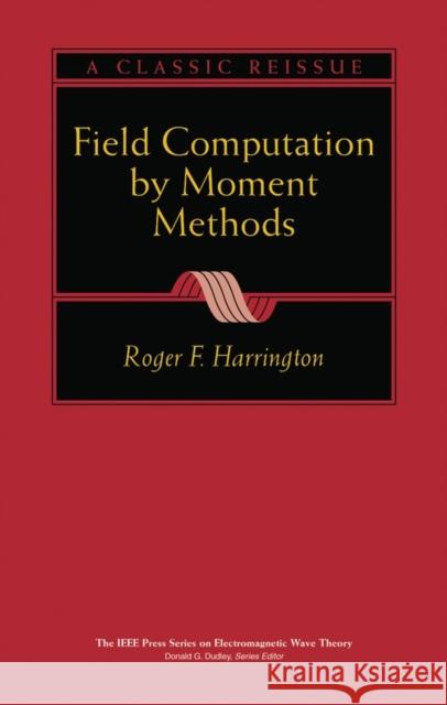 Field Computation by Moment Methods Roger F. Harrington Harrington 9780780310148