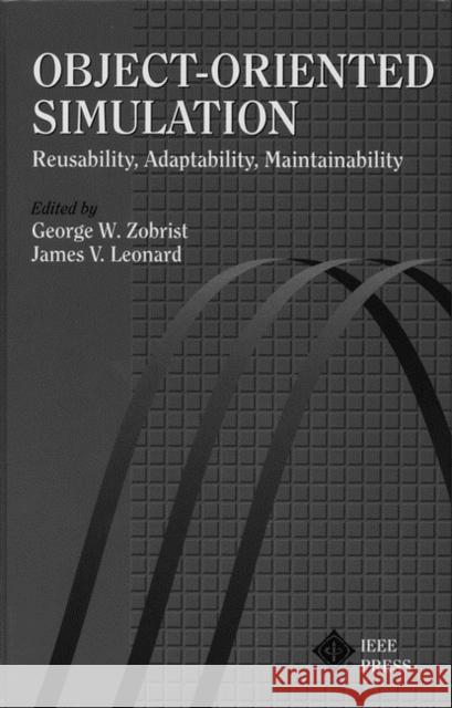 Object-Oriented Simulation: Reusability, Adaptability, Maintainability Leonard, James V. 9780780310612 IEEE Computer Society Press