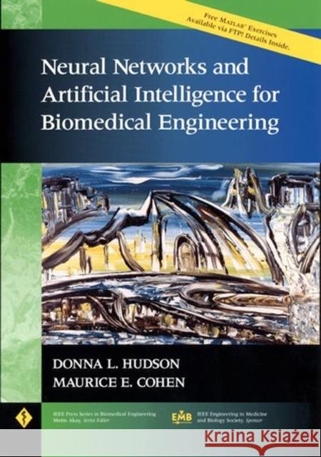 Neural Networks and Artificial Intelligence for Biomedical Engineering Donna L. Hudson D. L. Hudson PC&&&& 9780780334045 IEEE Computer Society Press